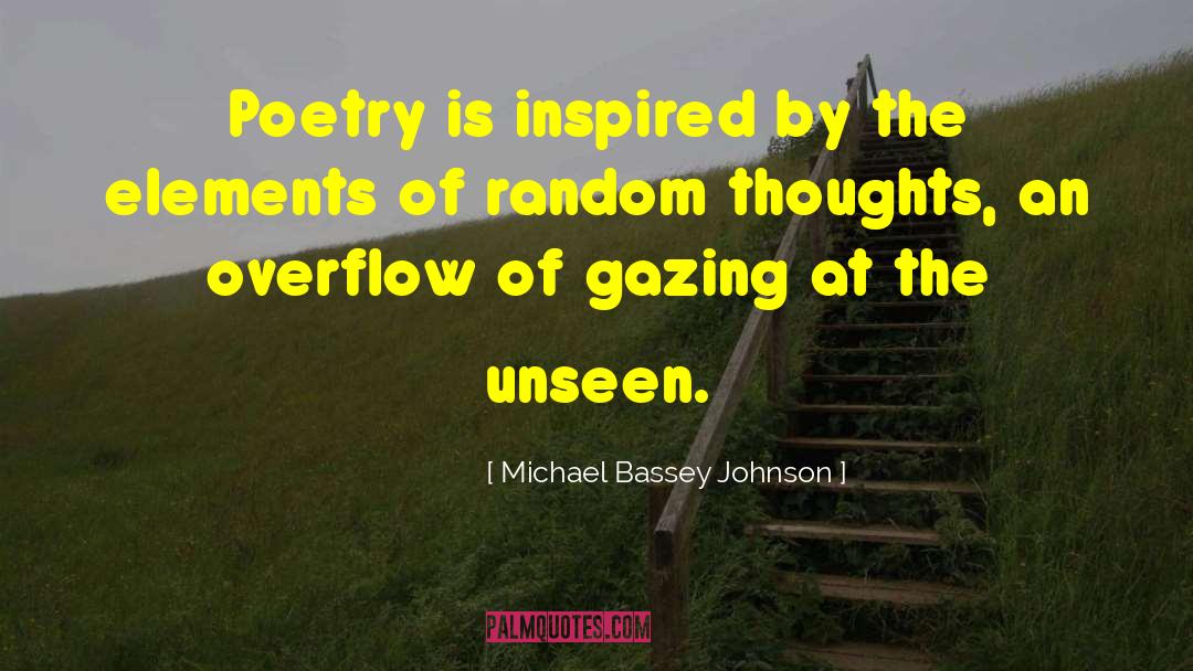 Michael Bassey Johnson Quotes: Poetry is inspired by the