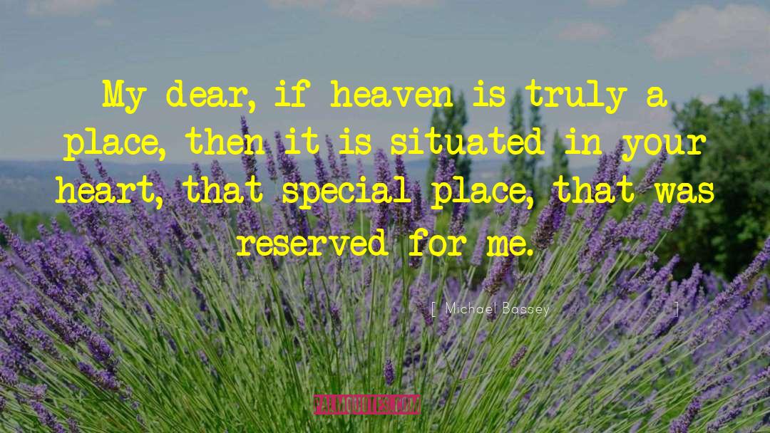 Michael Bassey Quotes: My dear, if heaven is