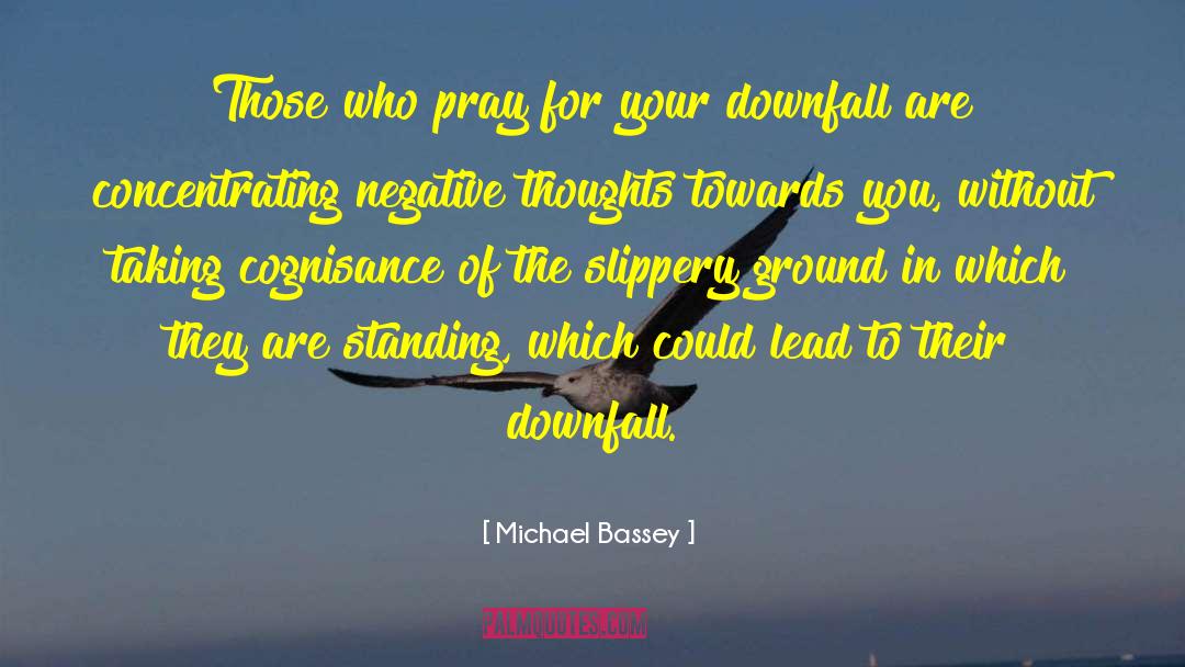 Michael Bassey Quotes: Those who pray for your