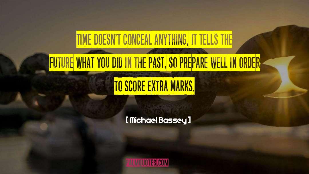 Michael Bassey Quotes: Time doesn't conceal anything, it