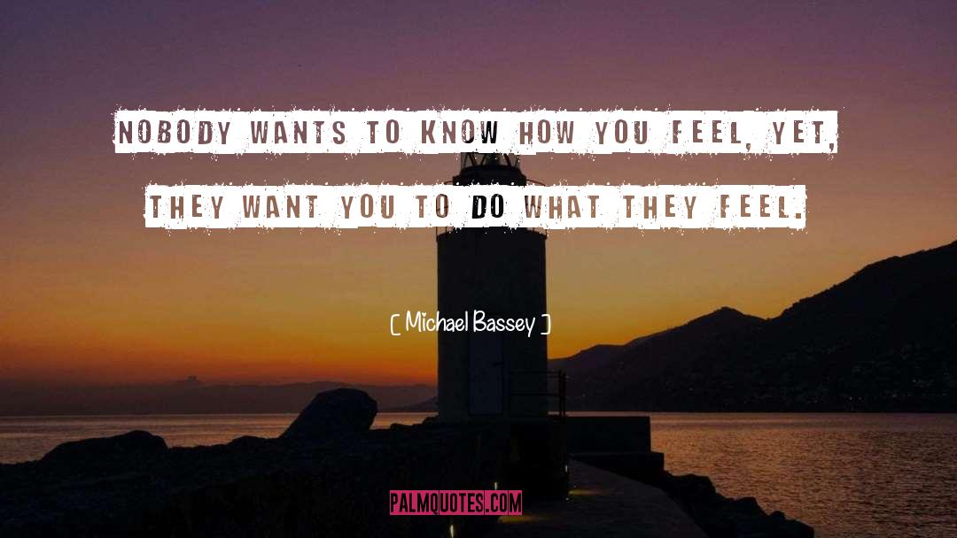 Michael Bassey Quotes: Nobody wants to know how