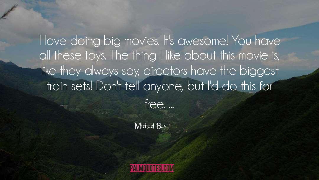 Michael Bay Quotes: I love doing big movies.