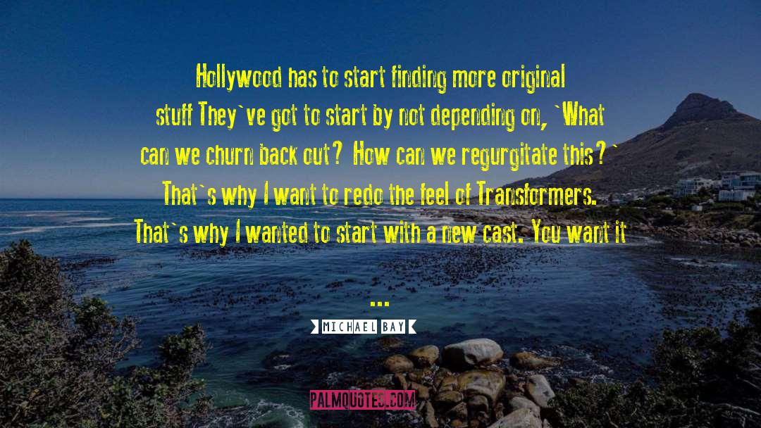 Michael Bay Quotes: Hollywood has to start finding