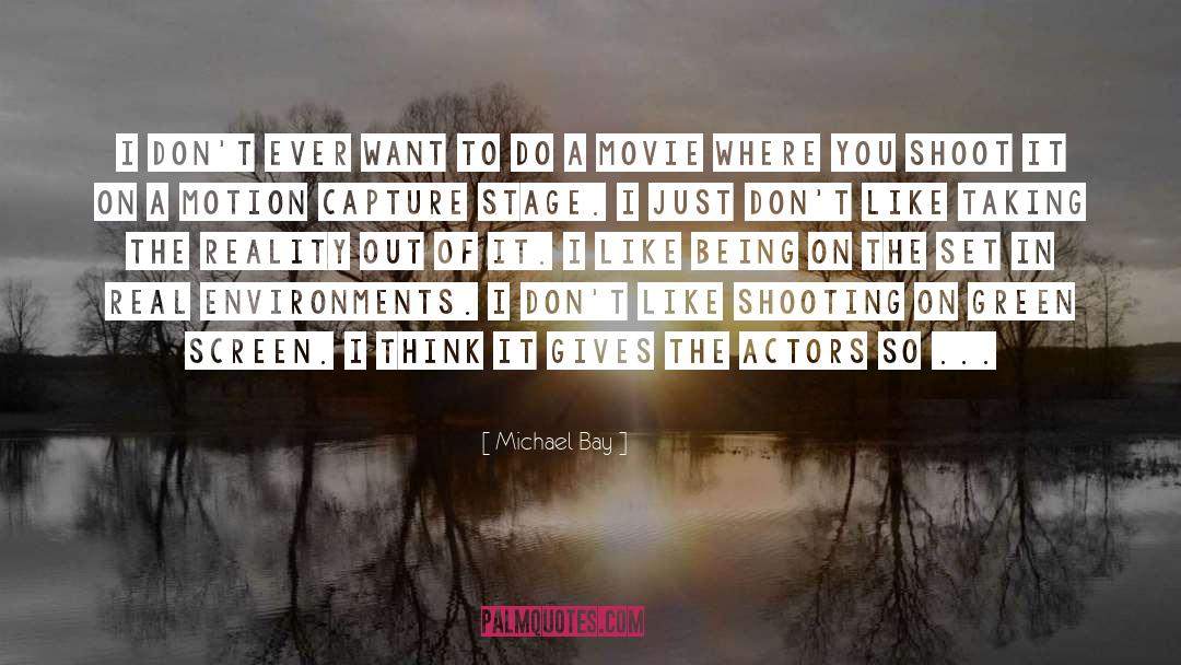 Michael Bay Quotes: I don't ever want to