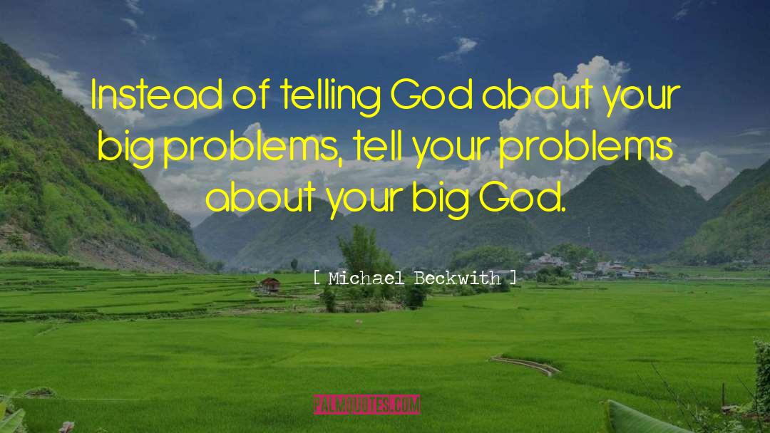 Michael Beckwith Quotes: Instead of telling God about