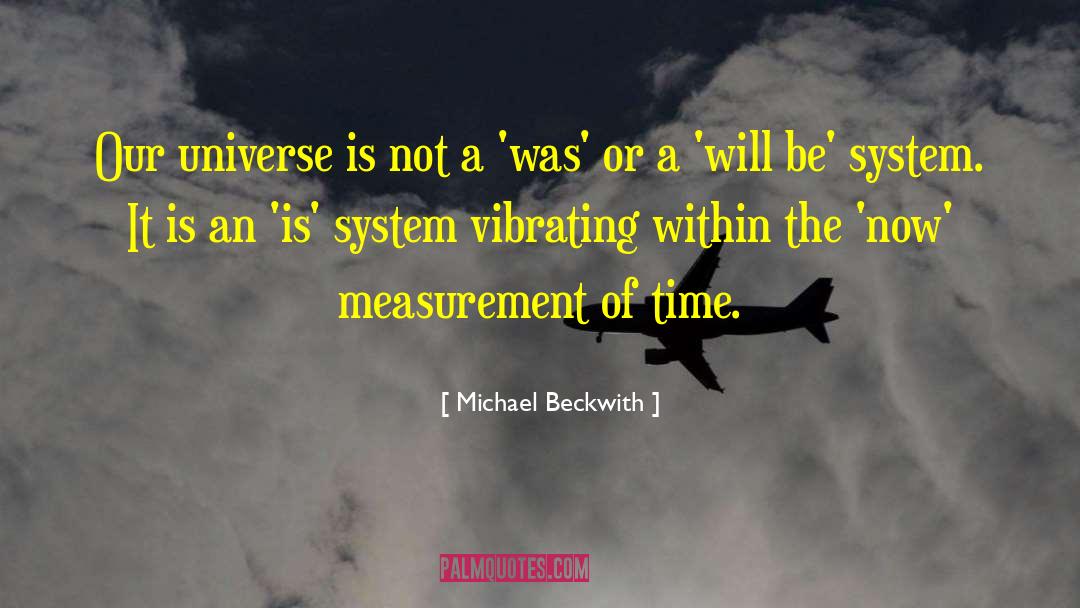 Michael Beckwith Quotes: Our universe is not a