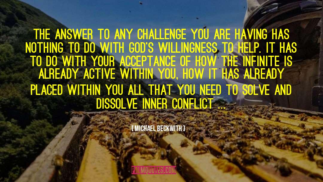 Michael Beckwith Quotes: The answer to any challenge