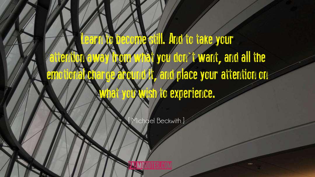 Michael Beckwith Quotes: Learn to become still. And