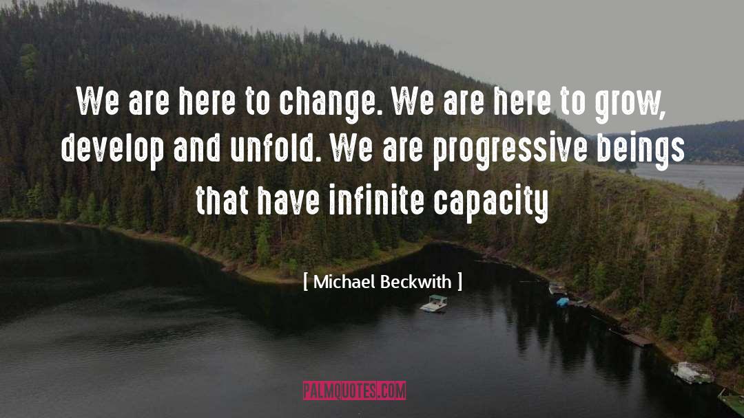 Michael Beckwith Quotes: We are here to change.