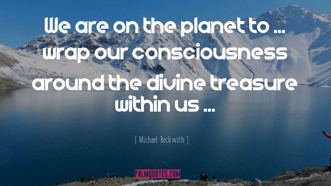 Michael Beckwith Quotes: We are on the planet