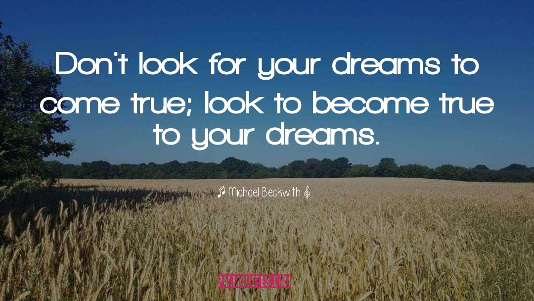 Michael Beckwith Quotes: Don't look for your dreams