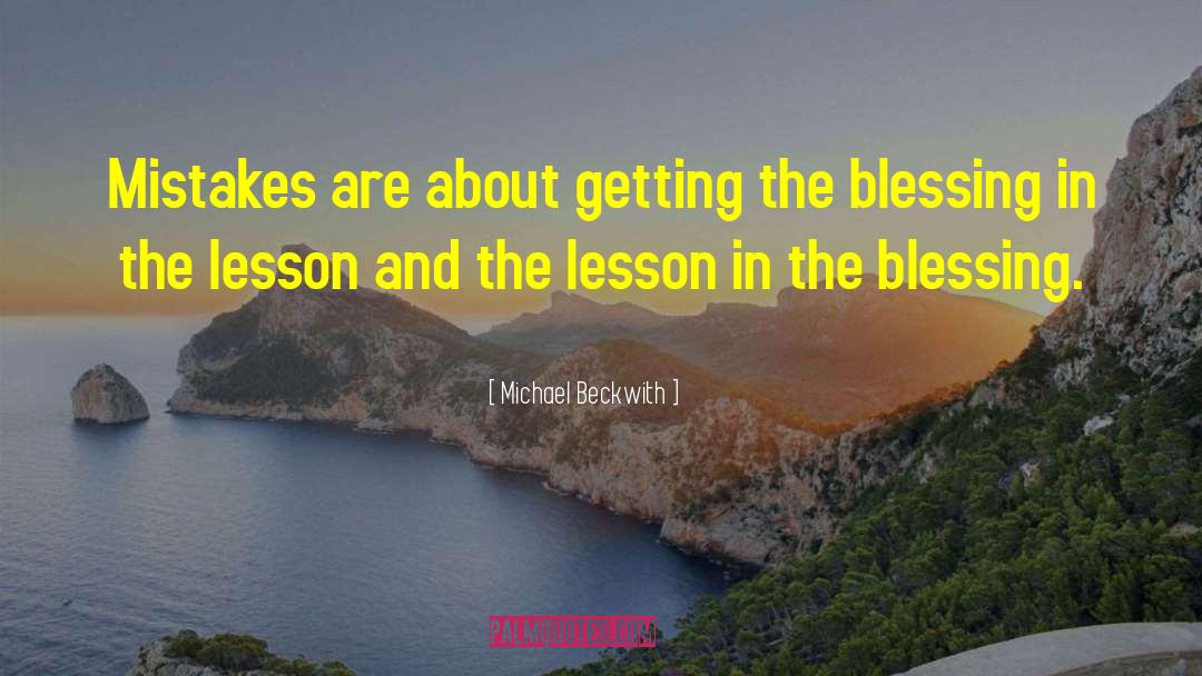 Michael Beckwith Quotes: Mistakes are about getting the