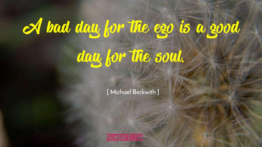 Michael Beckwith Quotes: A bad day for the