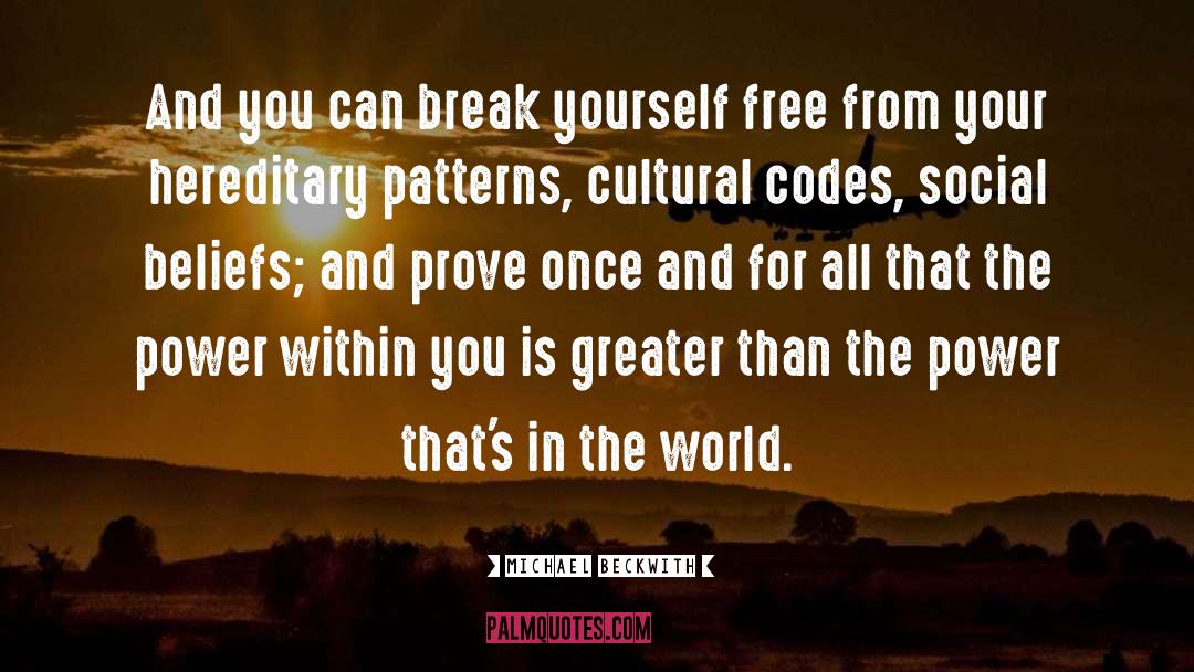 Michael Beckwith Quotes: And you can break yourself