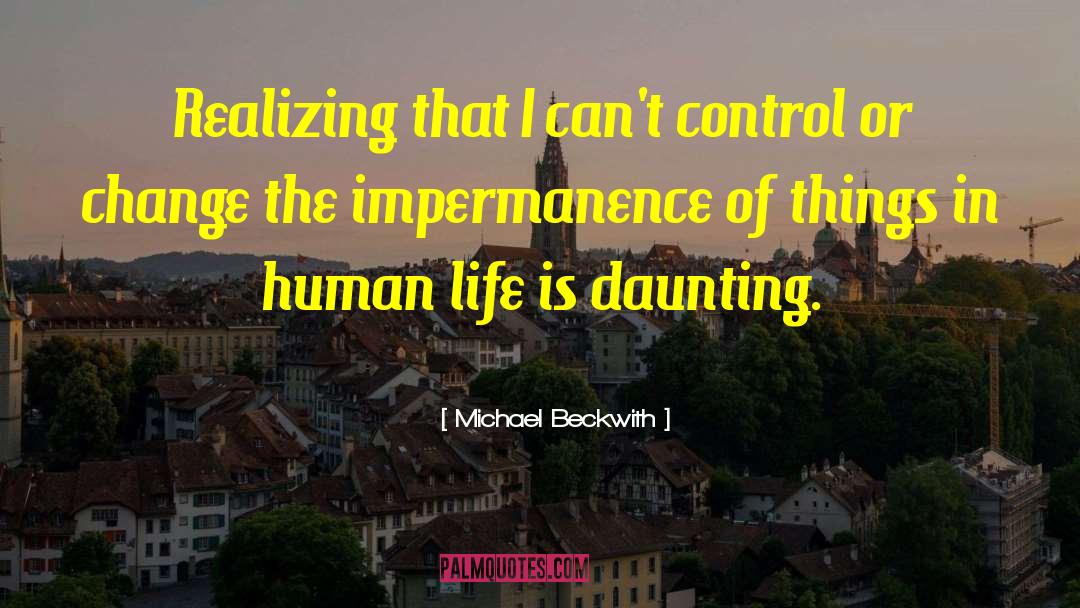 Michael Beckwith Quotes: Realizing that I can't control