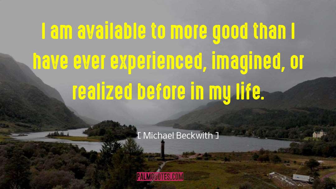Michael Beckwith Quotes: I am available to more