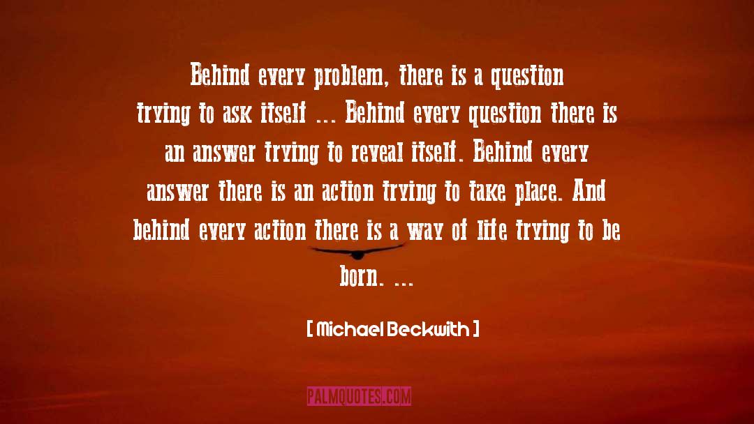 Michael Beckwith Quotes: Behind every problem, there is