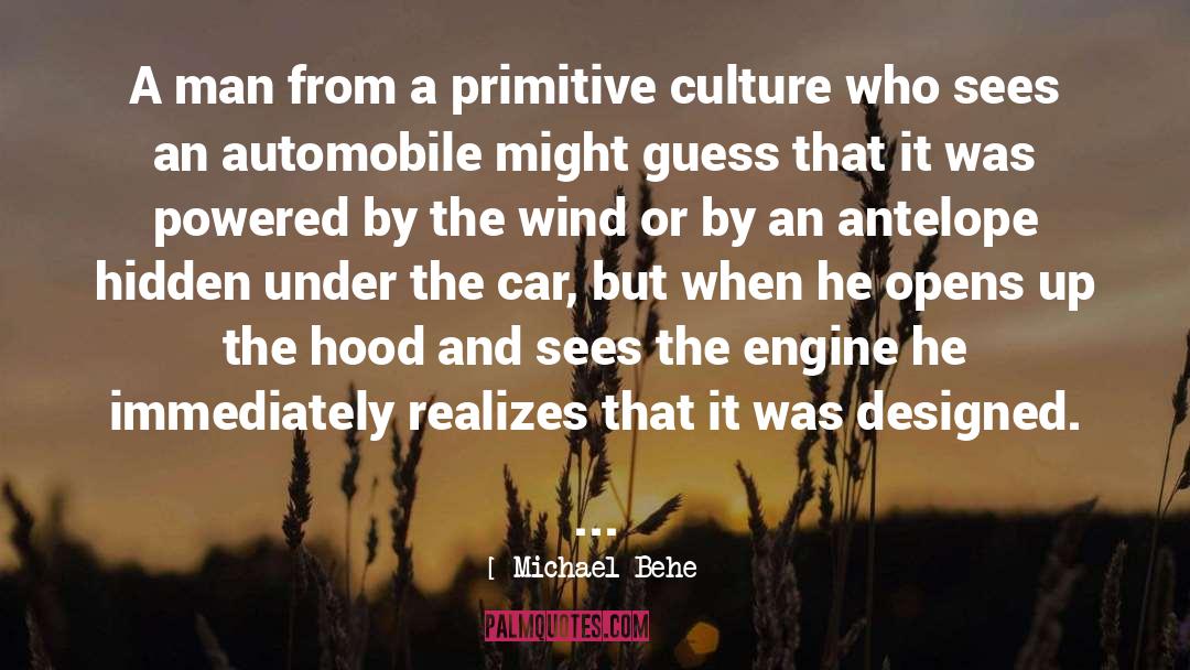 Michael Behe Quotes: A man from a primitive
