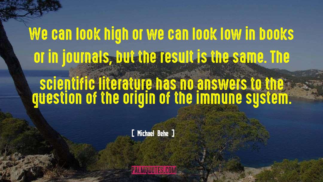 Michael Behe Quotes: We can look high or