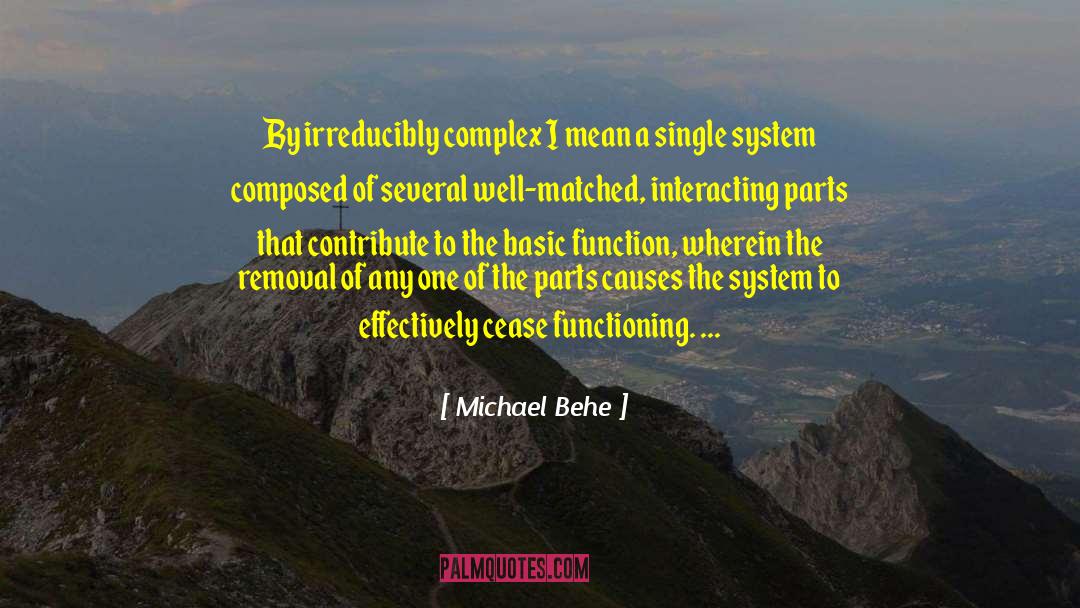 Michael Behe Quotes: By irreducibly complex I mean