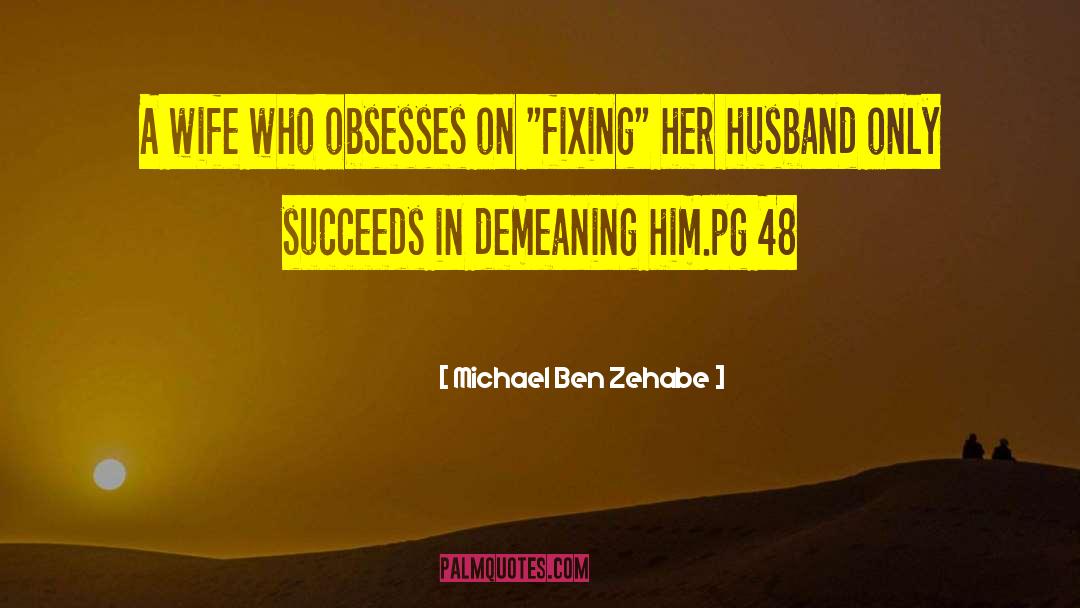 Michael Ben Zehabe Quotes: A wife who obsesses on