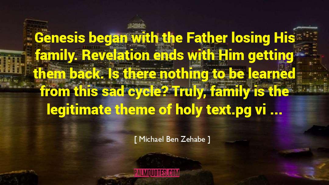 Michael Ben Zehabe Quotes: Genesis began with the Father