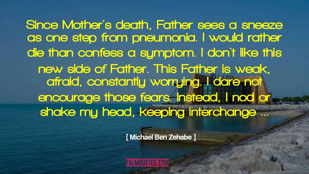 Michael Ben Zehabe Quotes: Since Mother's death, Father sees