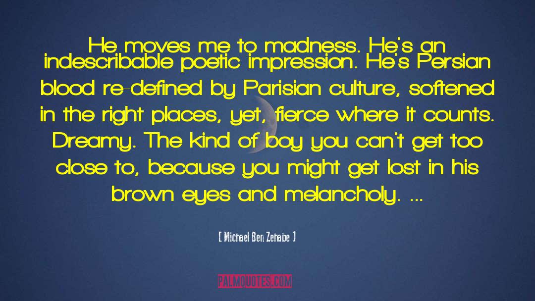 Michael Ben Zehabe Quotes: He moves me to madness.