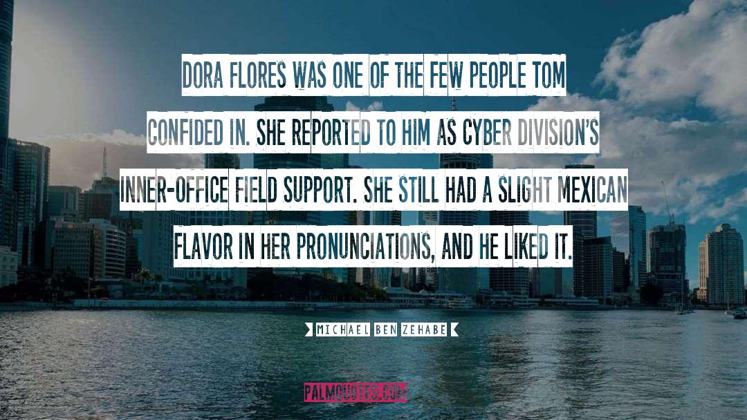Michael Ben Zehabe Quotes: Dora Flores was one of