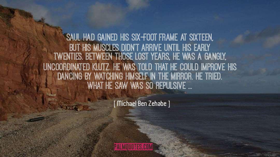 Michael Ben Zehabe Quotes: Saul had gained his six-foot