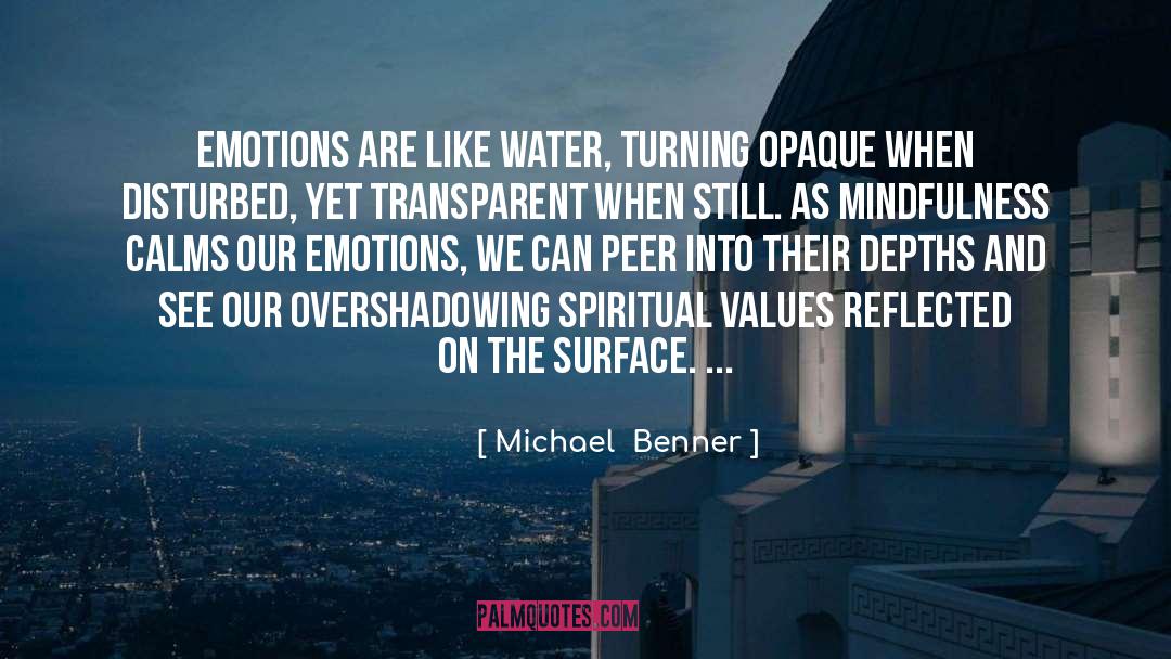 Michael  Benner Quotes: Emotions are like water, turning