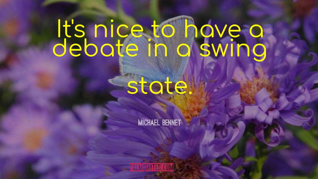 Michael Bennet Quotes: It's nice to have a