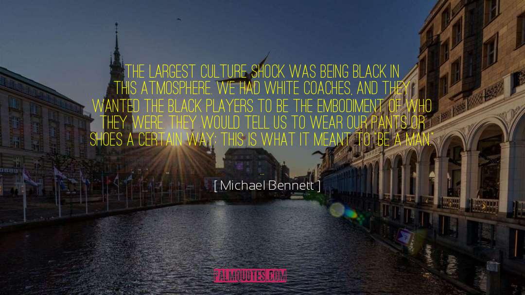 Michael Bennett Quotes: The largest culture shock was