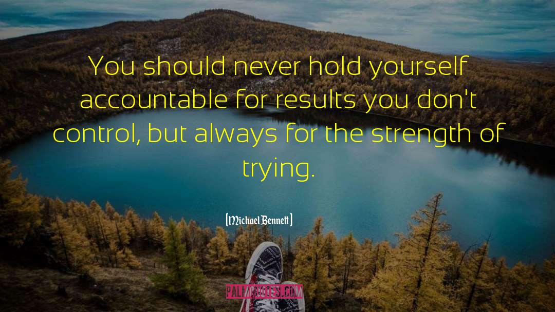 Michael Bennett Quotes: You should never hold yourself