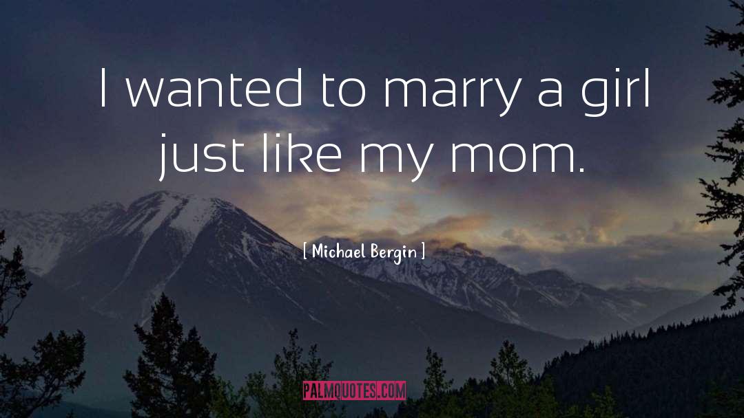 Michael Bergin Quotes: I wanted to marry a