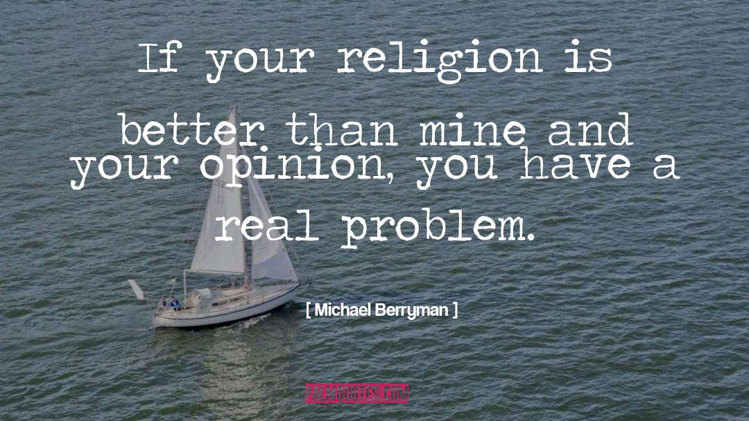Michael Berryman Quotes: If your religion is better