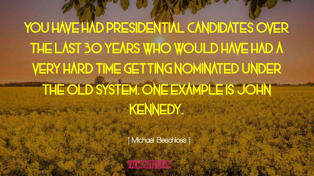 Michael Beschloss Quotes: You have had presidential candidates
