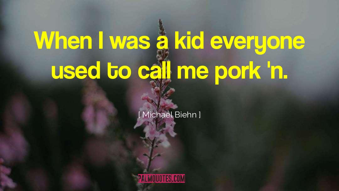Michael Biehn Quotes: When I was a kid
