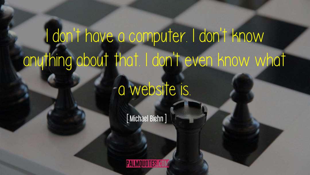 Michael Biehn Quotes: I don't have a computer.