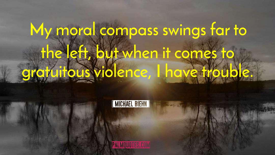 Michael Biehn Quotes: My moral compass swings far
