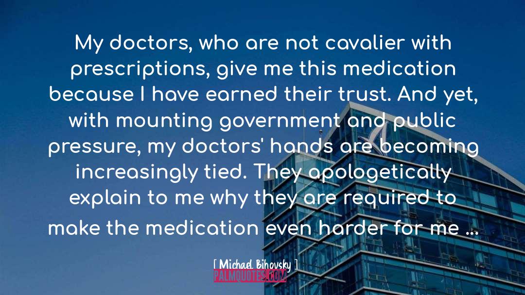 Michael Bihovsky Quotes: My doctors, who are not