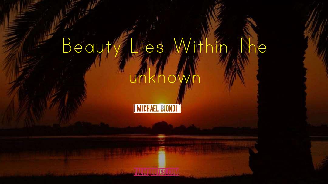 Michael Biondi Quotes: Beauty Lies Within The unknown