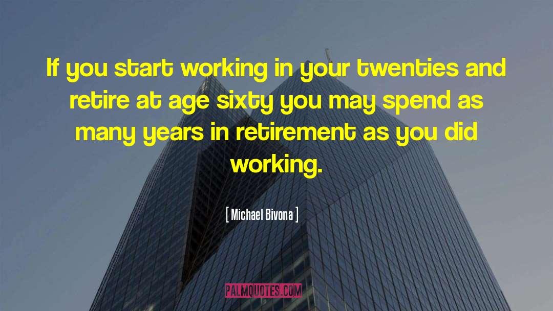 Michael Bivona Quotes: If you start working in