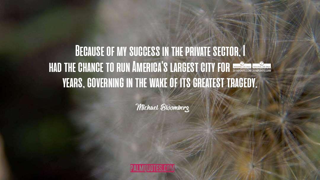 Michael Bloomberg Quotes: Because of my success in