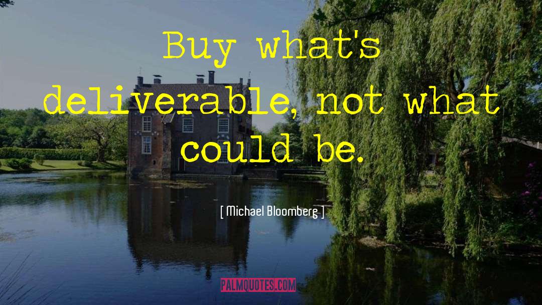 Michael Bloomberg Quotes: Buy what's deliverable, not what