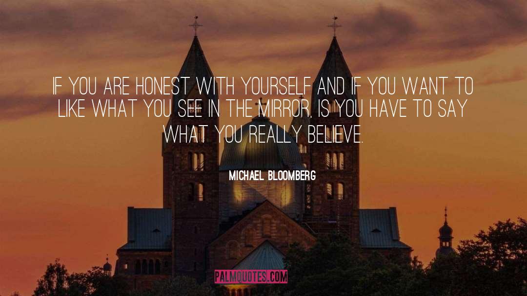 Michael Bloomberg Quotes: If you are honest with