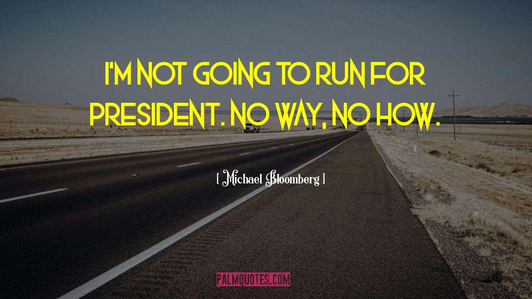 Michael Bloomberg Quotes: I'm not going to run