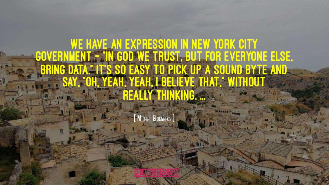 Michael Bloomberg Quotes: We have an expression in