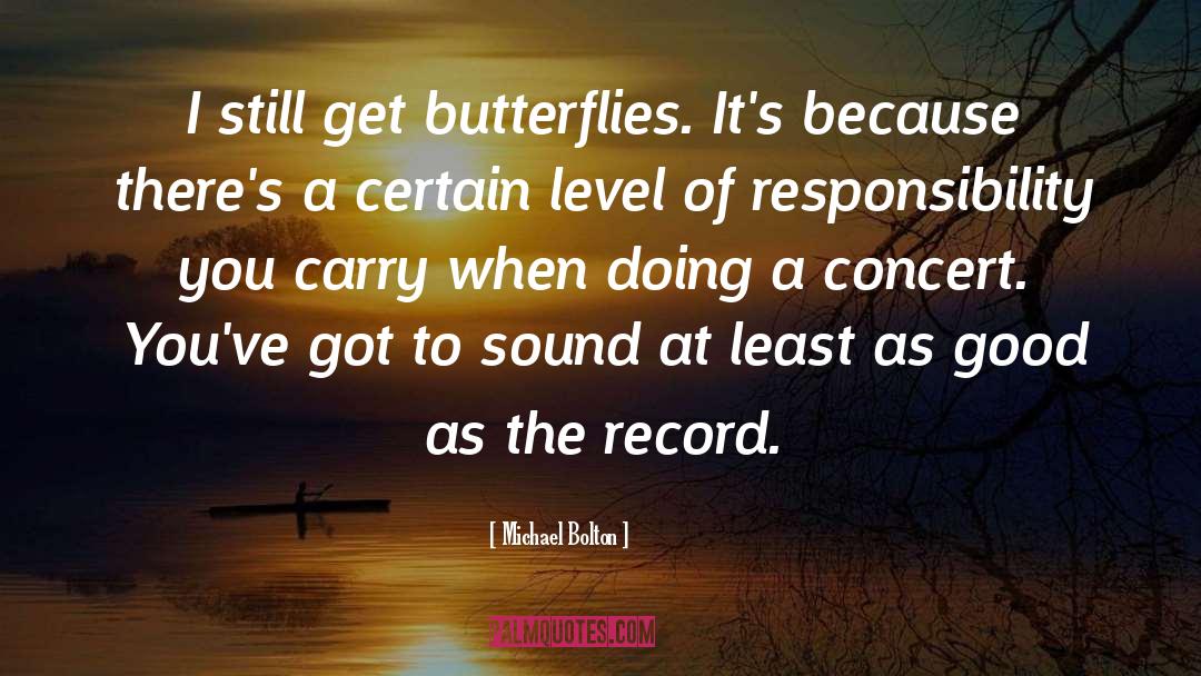Michael Bolton Quotes: I still get butterflies. It's