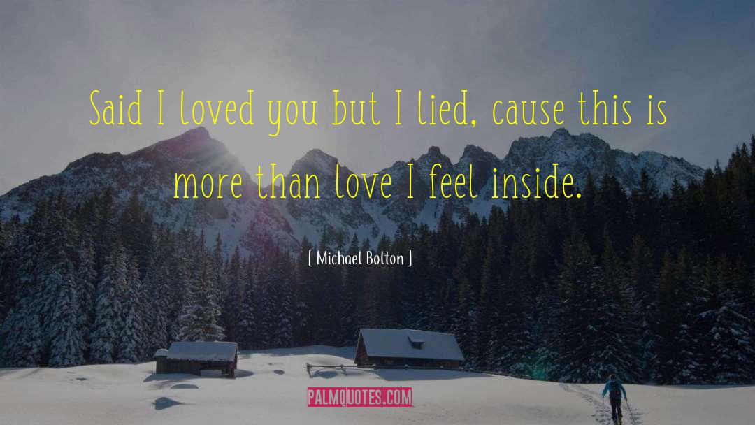 Michael Bolton Quotes: Said I loved you but